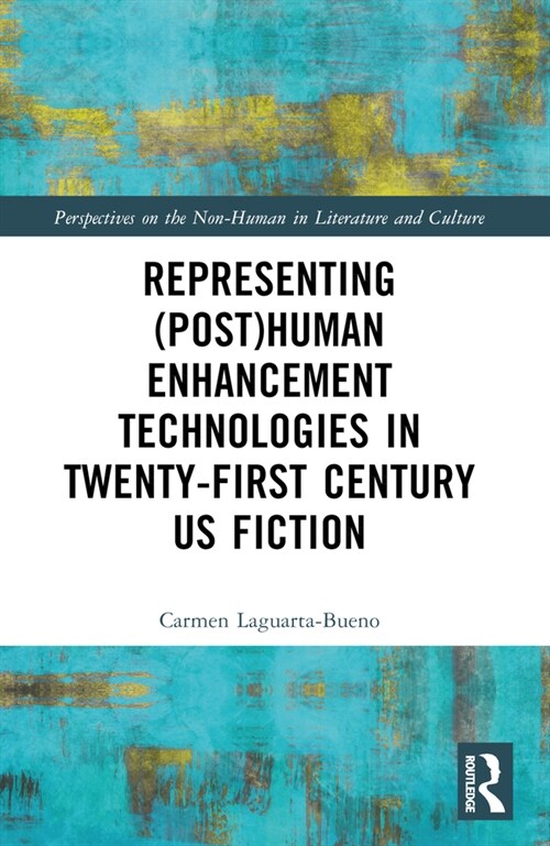 Representing (Post)Human Enhancement Technologies in Twenty-First Century US Fiction (Paperback, 1)