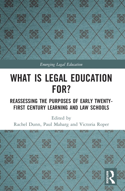 What is Legal Education for? : Reassessing the Purposes of Early Twenty-First Century Learning and Law Schools (Paperback)