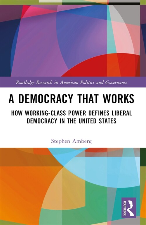 A Democracy That Works : How Working-Class Power Defines Liberal Democracy in the United States (Paperback)