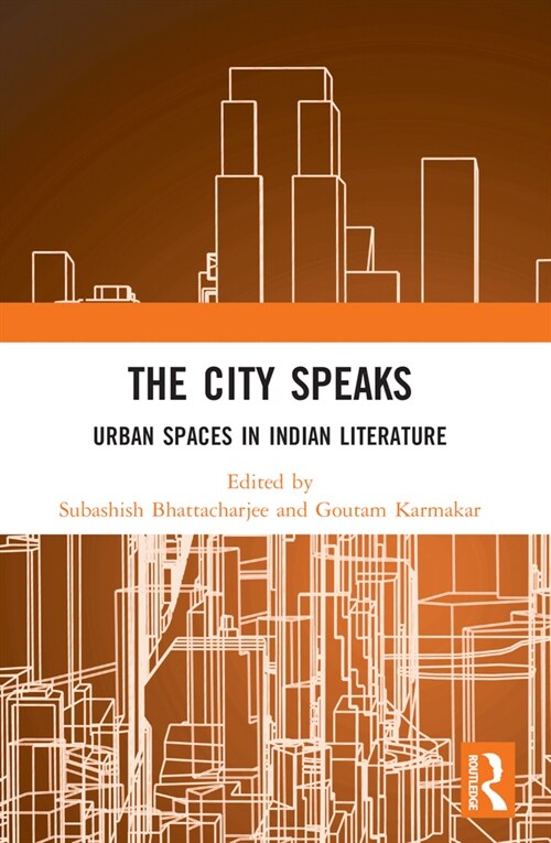 The City Speaks : Urban Spaces in Indian Literature (Paperback)