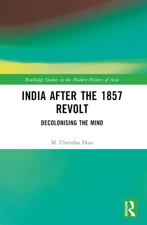 India after the 1857 Revolt : Decolonizing the Mind (Paperback)