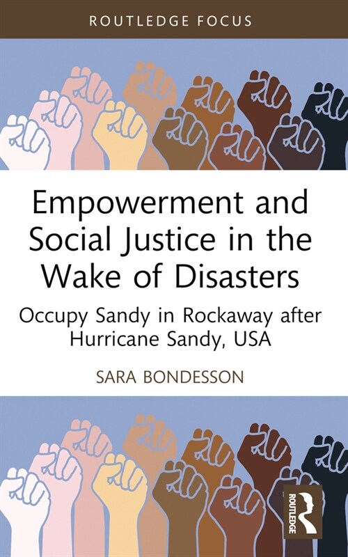 Empowerment and Social Justice in the Wake of Disasters : Occupy Sandy in Rockaway after Hurricane Sandy, USA (Paperback)