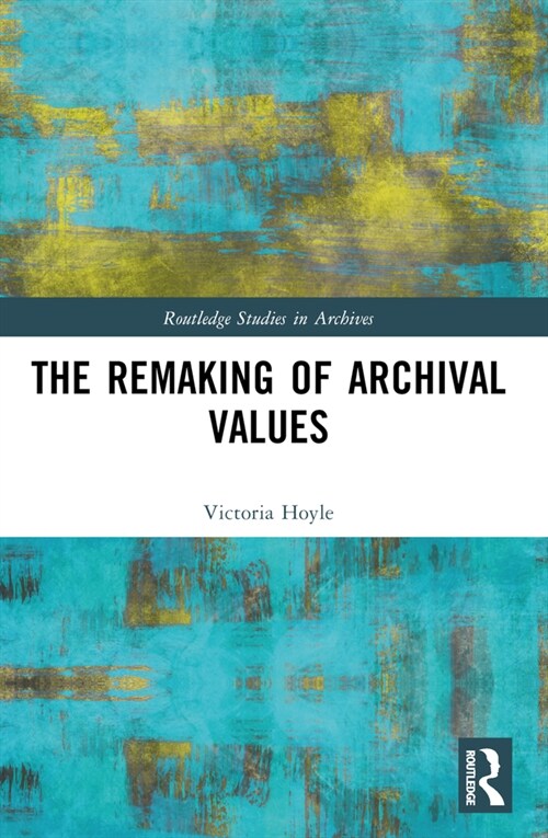 The Remaking of Archival Values (Paperback, 1)