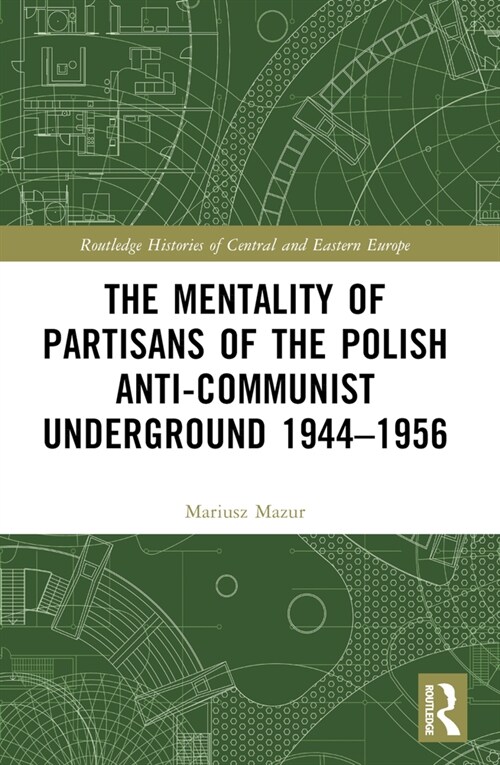 The Mentality of Partisans of the Polish Anti-Communist Underground 1944–1956 (Paperback)