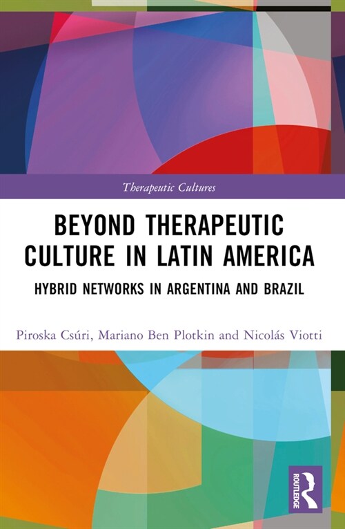 Beyond Therapeutic Culture in Latin America : Hybrid Networks in Argentina and Brazil (Paperback)