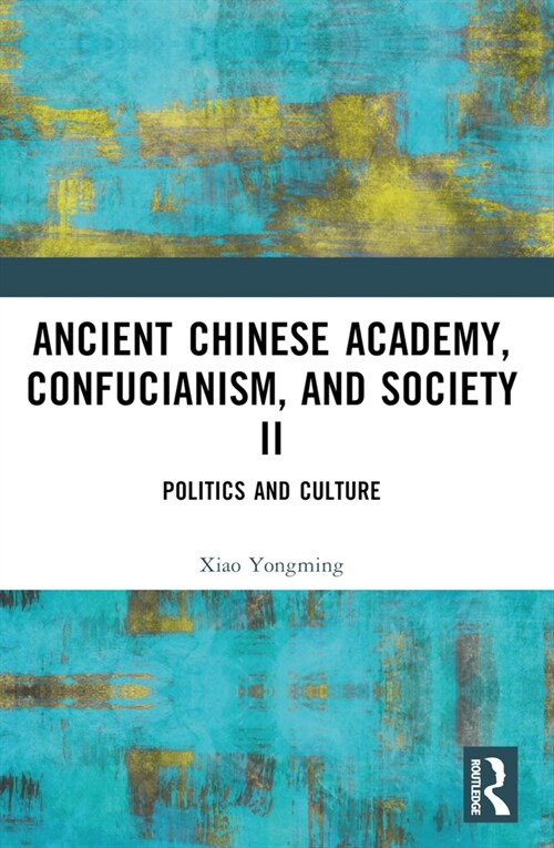 Ancient Chinese Academy, Confucianism, and Society II : Politics and Culture (Paperback)