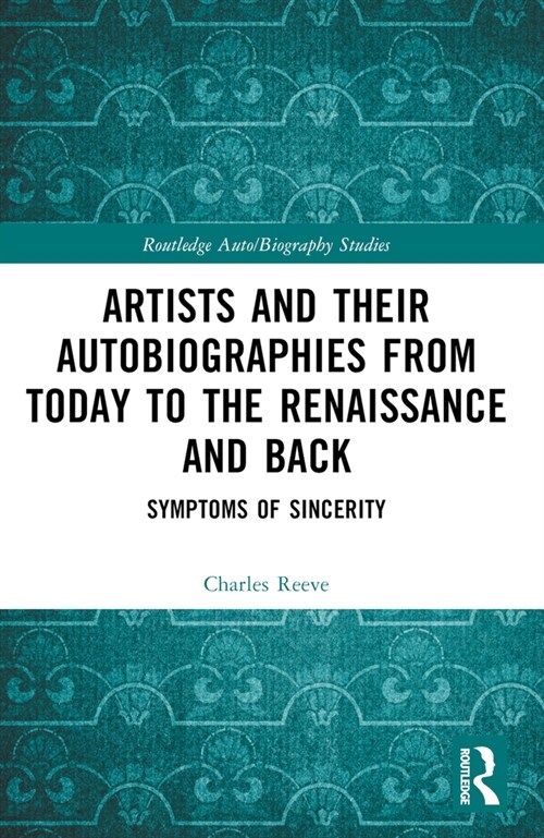 Artists and Their Autobiographies from Today to the Renaissance and Back : Symptoms of Sincerity (Paperback)