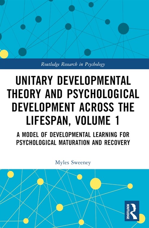 Unitary Developmental Theory and Psychological Development Across the Lifespan, Volume 1 : A Model of Developmental Learning for Psychological Maturat (Paperback)