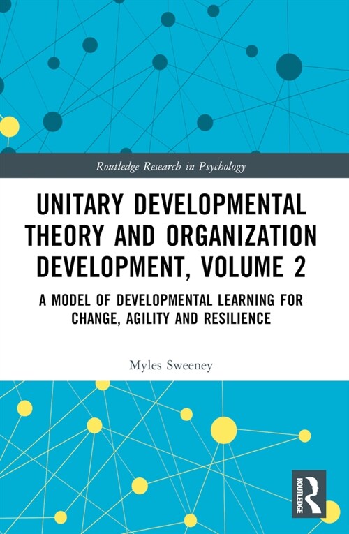 Unitary Developmental Theory and Organization Development, Volume 2 : A Model of Developmental Learning for Change, Agility and Resilience (Paperback)