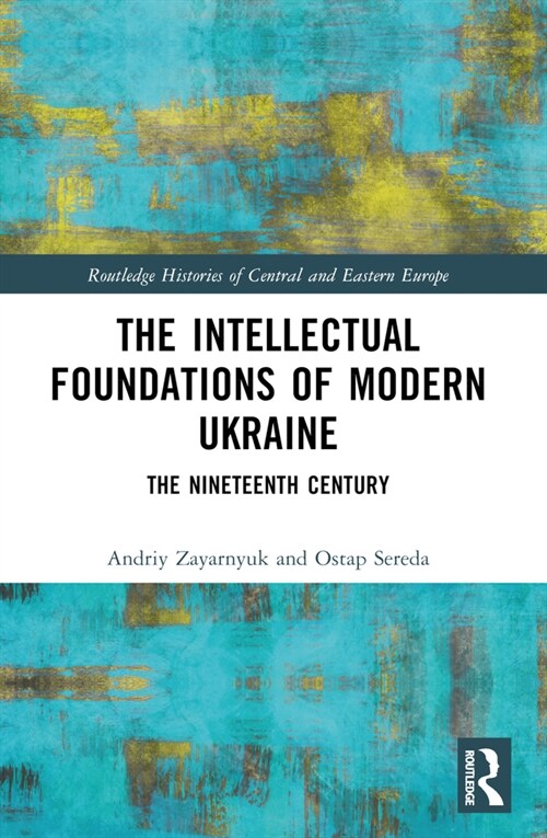 The Intellectual Foundations of Modern Ukraine : The Nineteenth Century (Paperback)