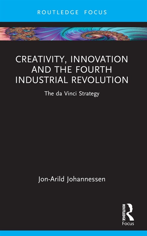 Creativity, Innovation and the Fourth Industrial Revolution : The da Vinci Strategy (Paperback)