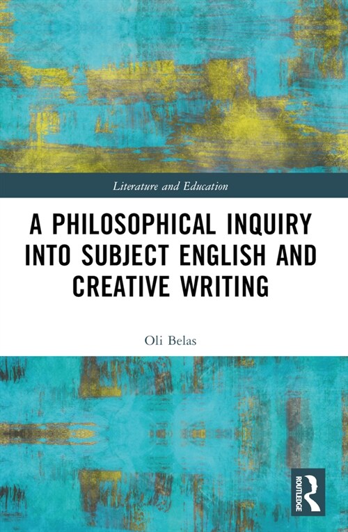 A Philosophical Inquiry into Subject English and Creative Writing (Paperback, 1)