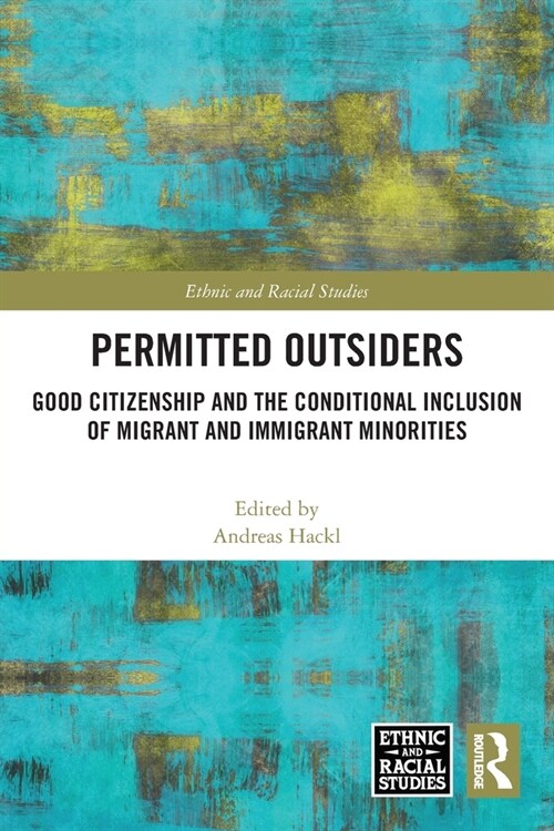 Permitted Outsiders : Good Citizenship and the Conditional Inclusion of Migrant and Immigrant Minorities (Paperback)