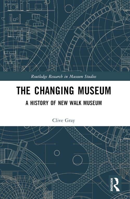 The Changing Museum : A History of New Walk Museum (Paperback)