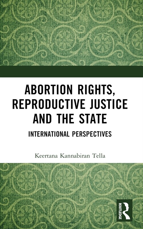 Abortion Rights, Reproductive Justice and the State : International Perspectives (Paperback)