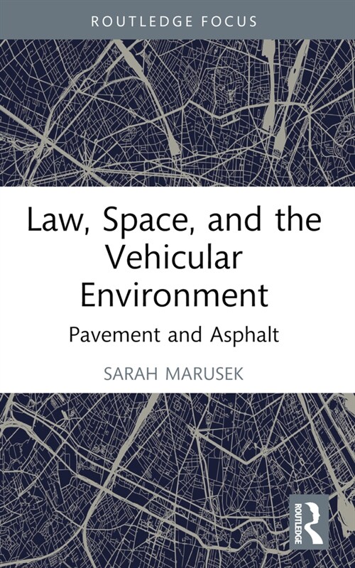 Law, Space, and the Vehicular Environment : Pavement and Asphalt (Paperback)