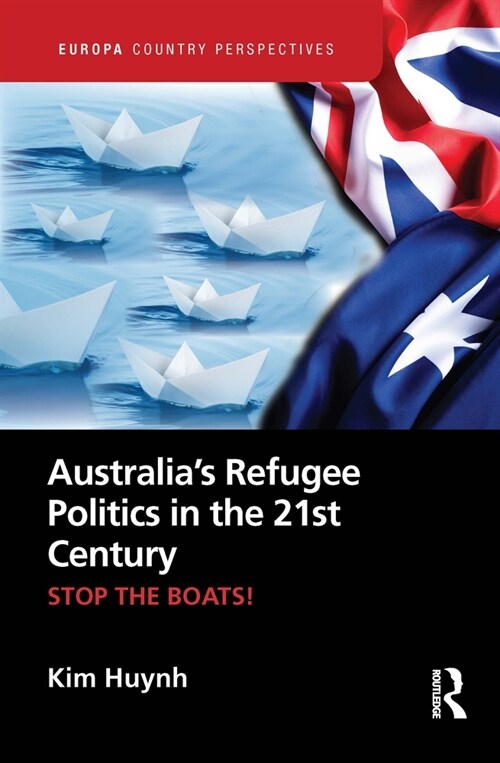Australia’s Refugee Politics in the 21st Century : STOP THE BOATS! (Paperback)