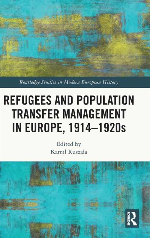 Refugees and Population Transfer Management in Europe, 1914–1920s (Hardcover)