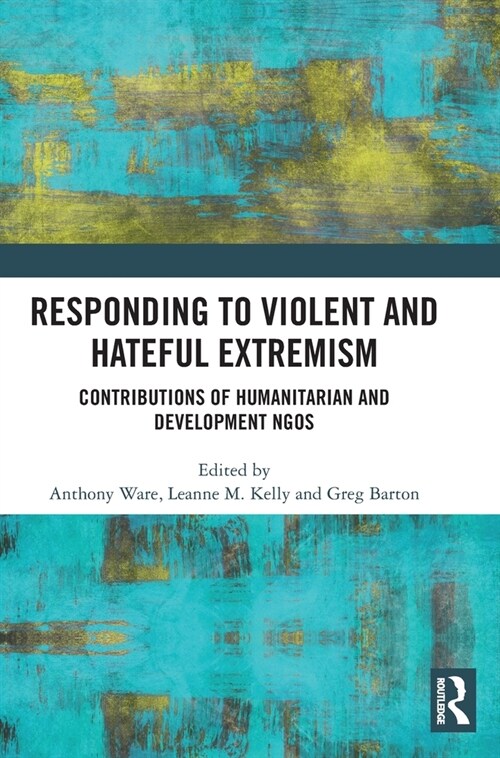 Responding to Violent and Hateful Extremism : Contributions of Humanitarian and Development NGOs (Hardcover)