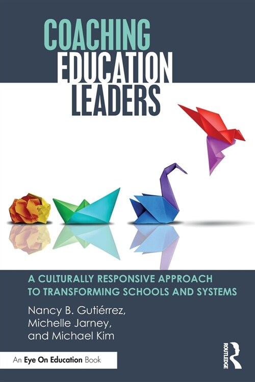 Coaching Education Leaders : A Culturally Responsive Approach to Transforming Schools and Systems (Paperback)