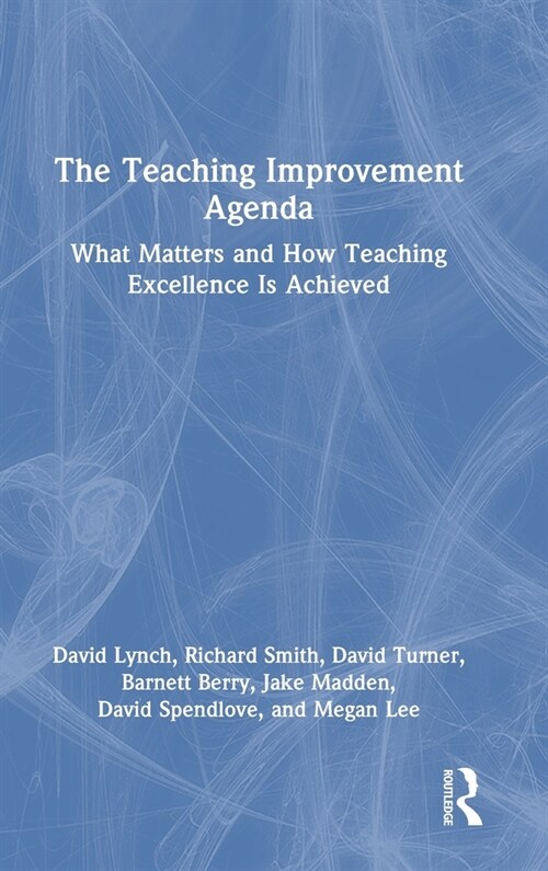 The Teaching Improvement Agenda : What Matters and How Teaching Excellence is Achieved (Hardcover)