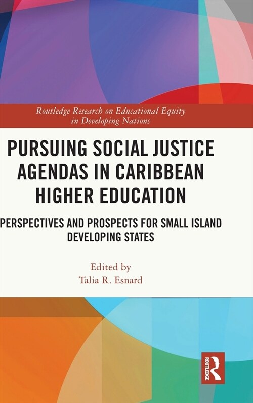 Pursuing Social Justice Agendas in Caribbean Higher Education : Perspectives and Prospects for Small Island Developing States (Hardcover)