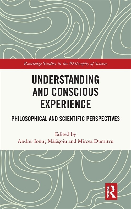 Understanding and Conscious Experience : Philosophical and Scientific Perspectives (Hardcover)