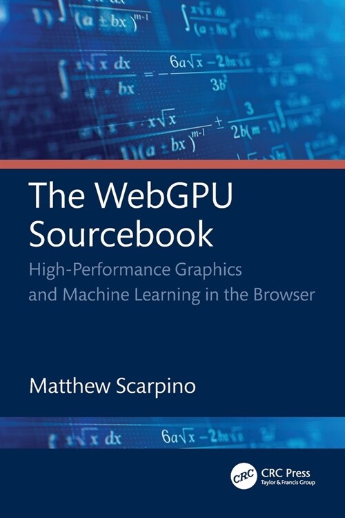 The WebGPU Sourcebook : High-Performance Graphics and Machine Learning in the Browser (Paperback)