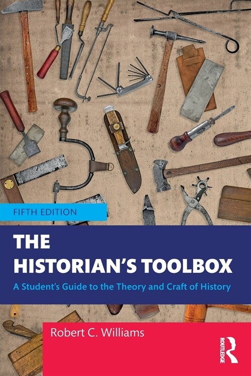 The Historians Toolbox : A Students Guide to the Theory and Craft of History (Paperback, 5 ed)