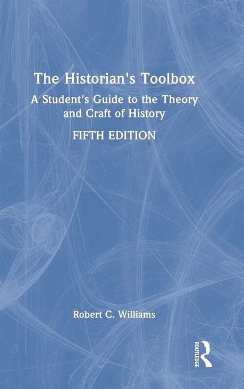 The Historians Toolbox : A Students Guide to the Theory and Craft of History (Hardcover, 5 ed)