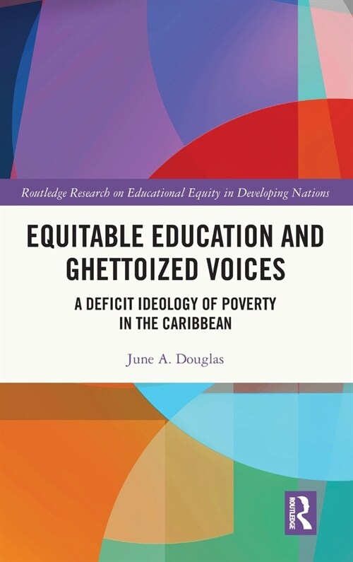 Equitable Education and Ghettoized Voices : A Deficit Ideology of Poverty in The Caribbean (Hardcover)