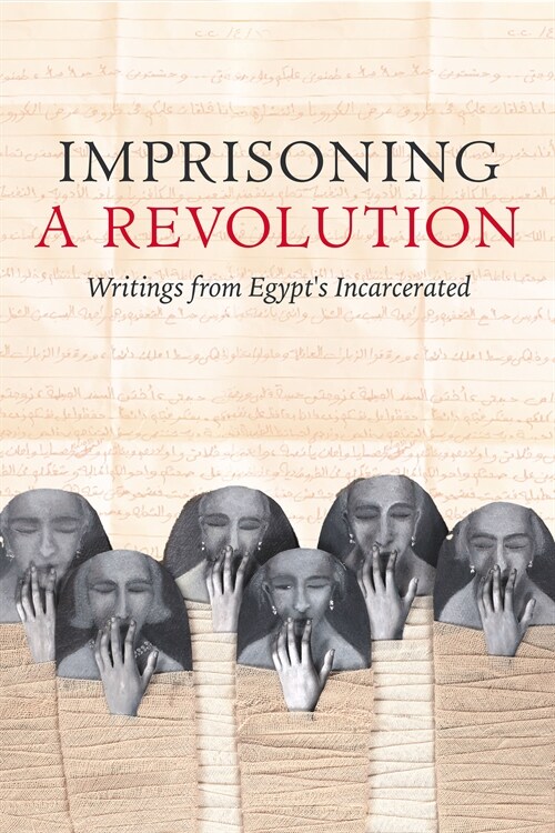 Imprisoning a Revolution: Writings from Egypts Incarcerated (Paperback)