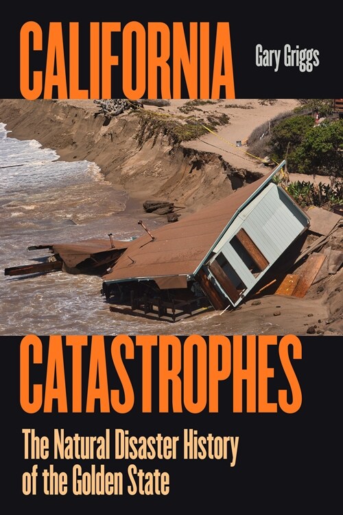 California Catastrophes: The Natural Disaster History of the Golden State (Paperback)