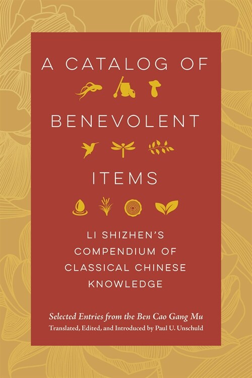 A Catalog of Benevolent Items: Li Shizhens Compendium of Classical Chinese Knowledge (Paperback, First Edition)