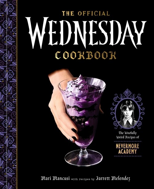 The Official Wednesday Cookbook: The Woefully Weird Recipes of Nevermore Academy (Hardcover)
