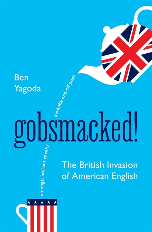 Gobsmacked!: The British Invasion of American English (Hardcover)