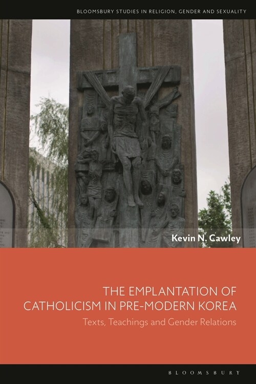 The Emplantation of Catholicism in Pre-modern Korea : Texts, Teachings and Gender Relations (Hardcover)