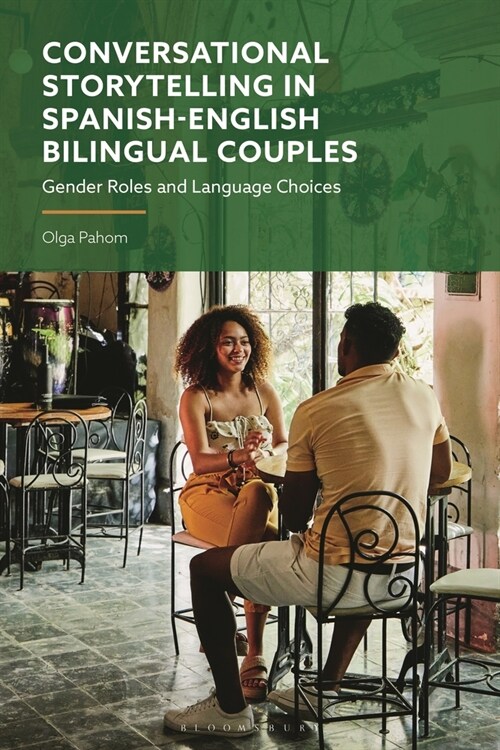 Conversational Storytelling in Spanish-English Bilingual Couples : Gender Roles and Language Choices (Hardcover)
