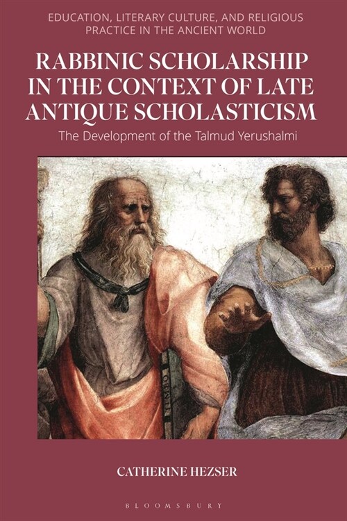 Rabbinic Scholarship in the Context of Late Antique Scholasticism : The Development of the Talmud Yerushalmi (Hardcover)