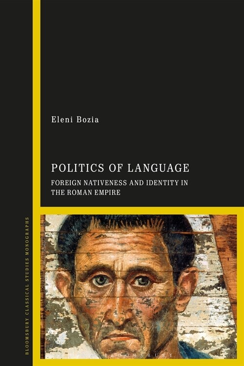 Politics of Language : Foreign Nativeness and Identity in the Roman Empire (Hardcover)