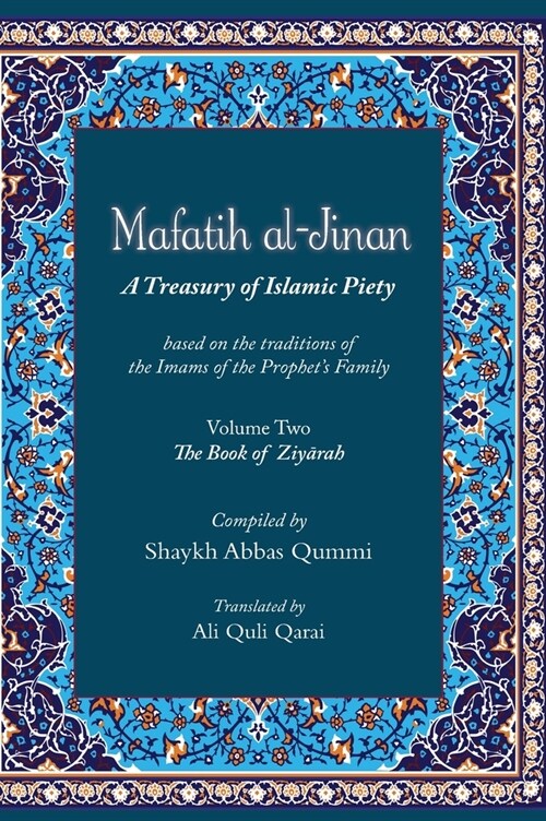 Mafatih al-Jinan: A Treasury of Islamic Piety (Translation & Transliteration): Volume Two: The Book of Ziyarah (Hardcover)