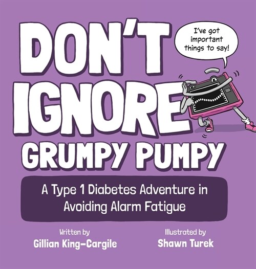 Dont Ignore Grumpy Pumpy: A Type 1 Diabetes Adventure in Avoiding Alarm Fatigue (Hardcover)