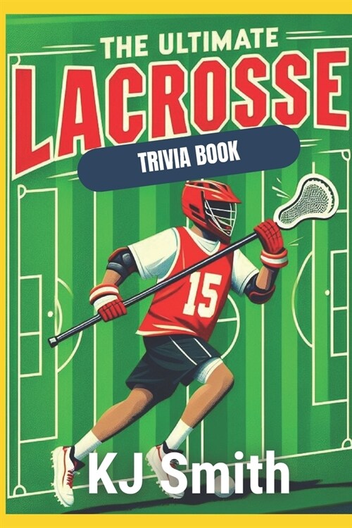 The Ultimate Lacrosse Trivia Book (Paperback)