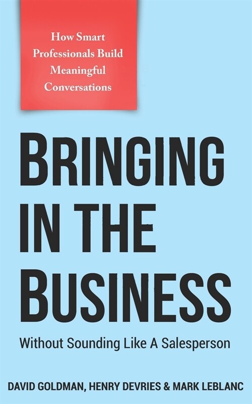 Bringing In The Business: Without Sounding Like A Salesperson (Paperback)