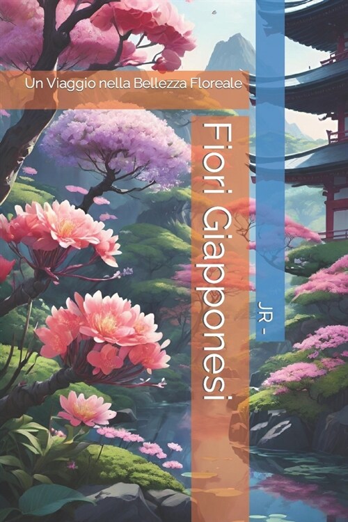 Fiori Giapponesi: Un Viaggio nella Bellezza Floreale (Paperback)