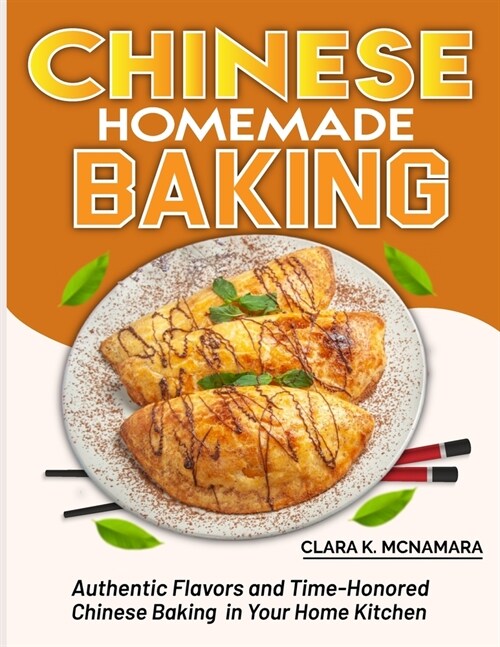 Chinese Homemade baking: Authentic Flavors and Time-Honored Chinese Baking in Your Home Kitchen (Paperback)