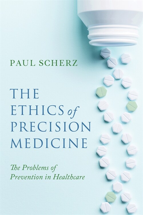 The Ethics of Precision Medicine: The Problems of Prevention in Healthcare (Hardcover)