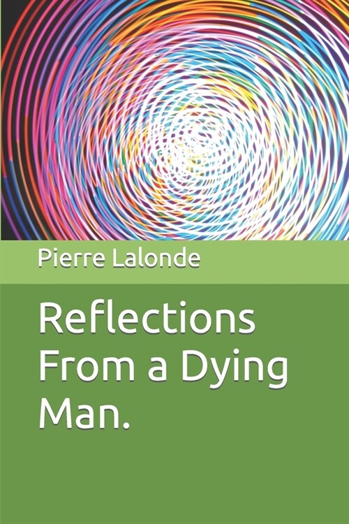 Reflections From a Dying Man. (Paperback)