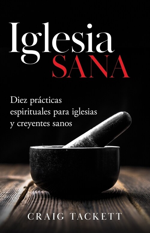 Iglesia sana: Diez pr?ticas espirituales para iglesias y creyentes sanos (Paperback)