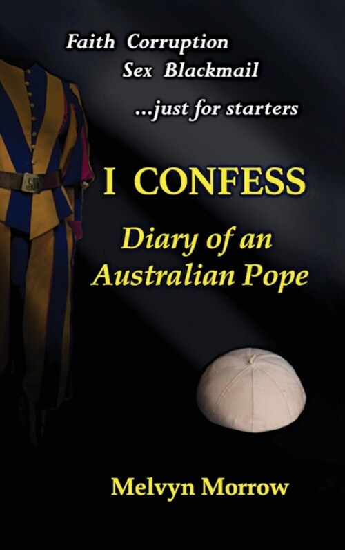 I Confess: Diary of an Australian Pope: Diary of an Australian Pope: Diary of an Australian Pope: Diary of an Australian Pope (Hardcover)